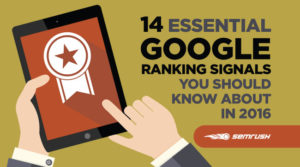 14 Essential Google Ranking Signals You Should Know About in 2016. Google says there are over 200+ ranking factors that have become a popular cornerstone of SEO. Find the highlighted 14 that you should know about when planning for 2016. Click the image above to read the full article on SEMRush.