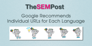 Google Recommends Individual URLs for Each Language. What's the best option for a site that is expanding into various language? Click the image above to read the full article on The SEM Post.