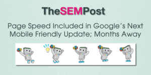 Next Mobile Friendly Update Includes Page Speed; Coming in Months. Gary Illyes confirmed that page speed will be the factor in the next mobile friendly update. Click the image above to read the full article on The SEM Post.