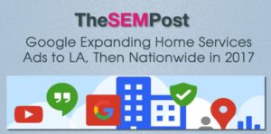 Google Expanding Home Services Ads to LA, Then Nationwide in 2017. Google is planning to expand their Home Service Ads nationwide, following a launch in the Los Angeles area. Click on the above image to read the full article on The SEM Post.