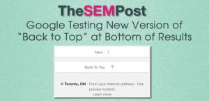 Google Testing New Version of “Back to Top” at Bottom of Search Results. Google is testing another variation of “back to top” in the mobile search results, to make it easier for searchers who want to quickly jump back to the top of the search results page. Click on the above image to read the full article on The SEM Post.