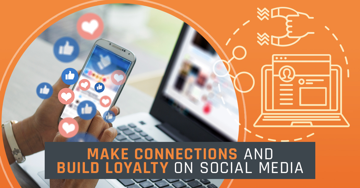 Make Connections & Build Loyalty on Social Media